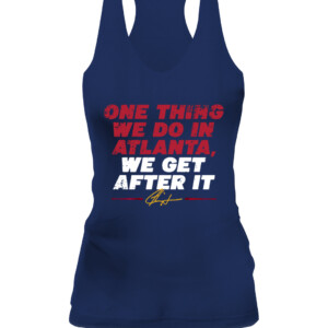 ONE THING WE DO IN ATLANTA, WE GET AFTER IT SHIRT Ron Washington, Atlanta Braves