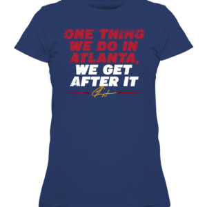 ONE THING WE DO IN ATLANTA, WE GET AFTER IT SHIRT Ron Washington, Atlanta Braves