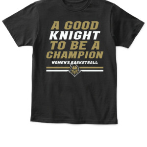 A GOOD KNIGHT TO BE A CHAMPION SHIRT UCF WOMEN'S BASKETBALL, UCF Knights