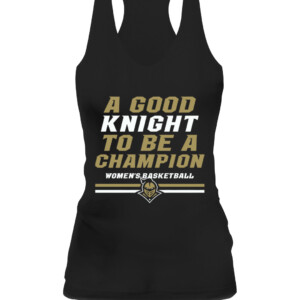 A GOOD KNIGHT TO BE A CHAMPION SHIRT UCF WOMEN'S BASKETBALL, UCF Knights CAWT black front.jpg