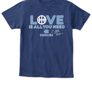 CALEB LOVE IS ALL YOU NEED SHIRT Final Four, North Carolina Tar Heels