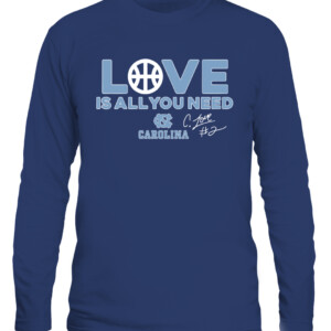 CALEB LOVE IS ALL YOU NEED SHIRT Final Four, North Carolina Tar Heels