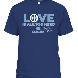 CALEB LOVE IS ALL YOU NEED SHIRT Final Four, North Carolina Tar Heels
