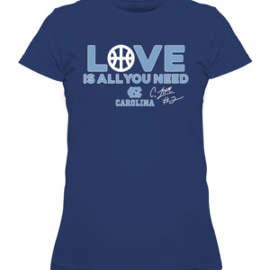 CALEB LOVE IS ALL YOU NEED SHIRT Final Four, North Carolina Tar Heels