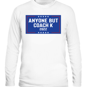ANYONE BUT COACH K 2022 SHIRT Mike Krzyzewski, Duke Blue Devils
