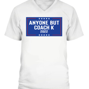 ANYONE BUT COACH K 2022 SHIRT Mike Krzyzewski, Duke Blue Devils