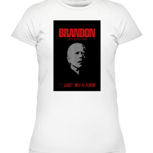 BRANDON LETS GO EDITION JOSEPH BIDEN STUPID PRESIDENT SHIRT CAWTS white front.jpg