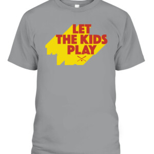 LET THE KIDS PLAY SHIRT FUNNY MLB Baseball CABT sport grey front.jpg