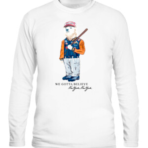 GOTTA BELIEVE POLAR BEAR SHIRT #Mets #LFGM #MLB New York Mets CALS white front.jpg