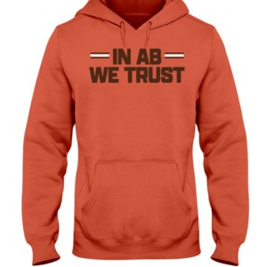 IN AB WE TRUST SHIRT #InABWeTrust, Andrew Berry, Cleveland Browns Hoddie