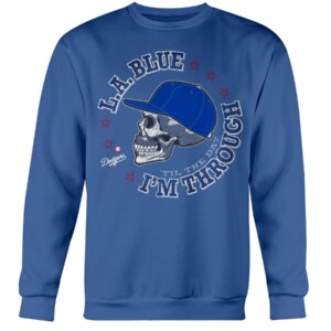 Los Angeles Baseball Fan, LA Blue 'Til The Day I'm Through Royal Shirt Los Angeles Dodgers Crewneck