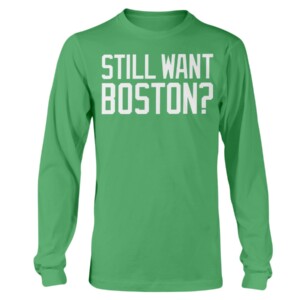 STILL WANT BOSTON SHIRT Boston Celtics Longsleeve