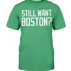 STILL WANT BOSTON SHIRT Boston Celtics Shirt