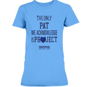 THE ONLY PAT WE ACKNOWLEDGE IS PROJECT SHIRT Memphis Grizzlies 1