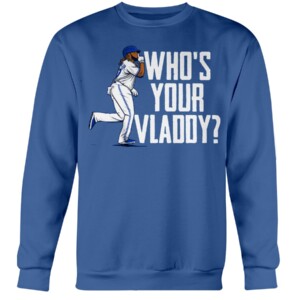 WHO'S YOUR VLADDY SHIRT Vladimir Guerrero Jr., Toronto Blue Jays 2