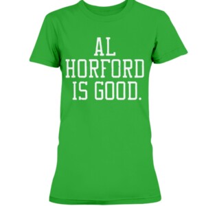 AL HORFORD IS GOOD SHIRT Al Horford, Boston Celtics 1