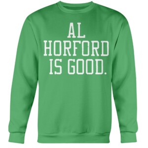 AL HORFORD IS GOOD SHIRT Al Horford, Boston Celtics Crewneck