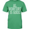 AL HORFORD IS GOOD SHIRT Al Horford, Boston Celtics Shirt