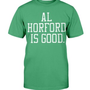 AL HORFORD IS GOOD SHIRT Al Horford, Boston Celtics Shirt