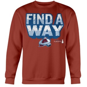 FIND A WAY SHIRT 2022 Stanley Cup Playoffs, NHL, Colorado Avalanche Crewneck