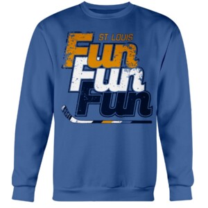 FUN, FUN, FUN SHIRT St. Louis Blues Crewneck