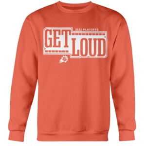 GET LOUD SHIRT 2022 NBA Playoffs, Phoenix Suns Crewneck