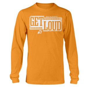 GET LOUD SHIRT 2022 NBA Playoffs, Phoenix Suns Longsleeve