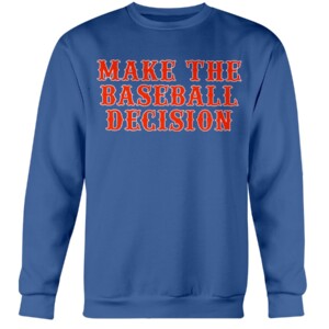 MAKE THE BASEBALL DECISION SHIRT New York Mets Crewneck