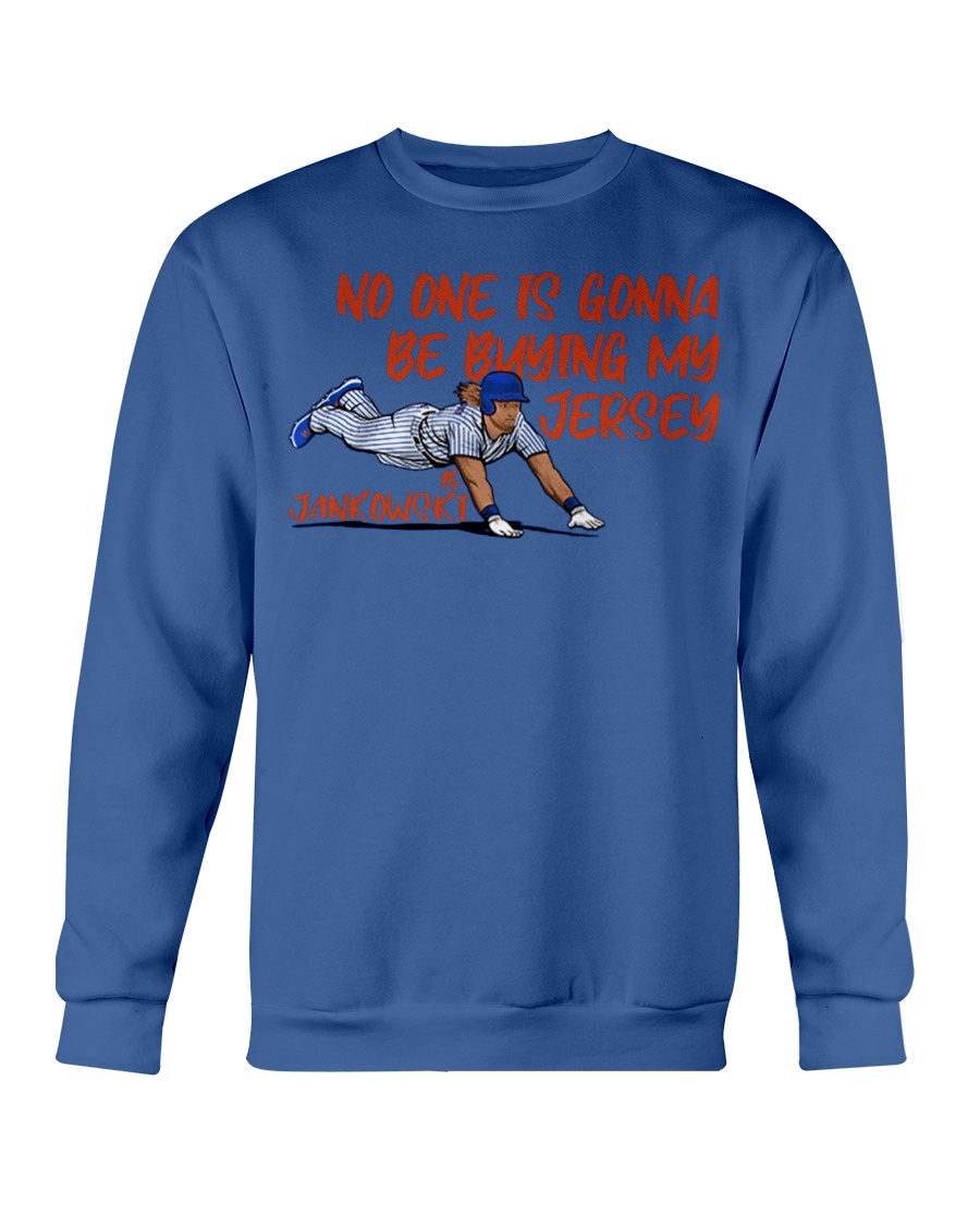 NO ONE IS GONNA BE BUYING MY JERSEY SHIRT Travis Jankowski, New York Mets Crewneck NO ONE IS GONNA BE BUYING MY JERSEY SHIRT Travis Jankowski, New York Mets Crewneck