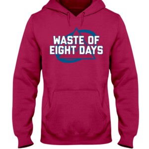 WASTE OF EIGHT DAYS SHIRT Colorado Avalanche Hoodie