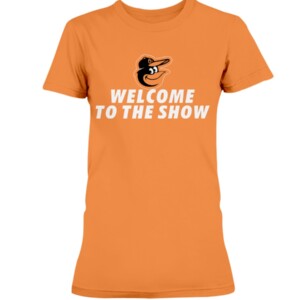 Welcome To The Show Shirt Adley Rutschman, Baltimore Orioles
