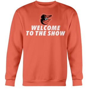Welcome To The Show Shirt Adley Rutschman, Baltimore Orioles Crewneck