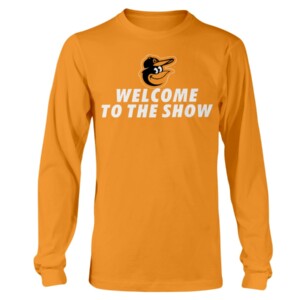 Welcome To The Show Shirt Adley Rutschman, Baltimore Orioles Longsleeve