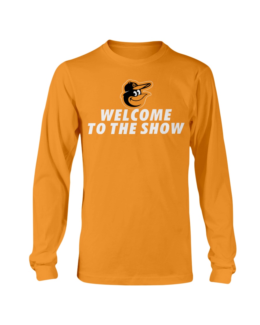 Welcome To The Show Shirt Adley Rutschman, Baltimore Orioles Longsleeve Welcome To The Show Shirt Adley Rutschman, Baltimore Orioles Longsleeve
