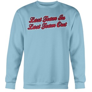 LAST TEAM IN LAST TEAM OUT SHIRT Tim Elko, Ole Miss Crewneck