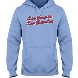 LAST TEAM IN LAST TEAM OUT SHIRT Tim Elko, Ole Miss Hoddie