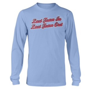 LAST TEAM IN LAST TEAM OUT SHIRT Tim Elko, Ole Miss longsleeve
