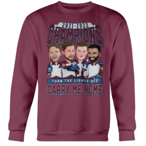 TURN THE LIGHTS OFF CARRY ME HOME SHIRT Andrew Cogliano, Nazem Kadri, Nathan MacKinnon, Gabriel Landeskog, Colorado Avalanche 2022 Stanley Cup Champions Crewneck