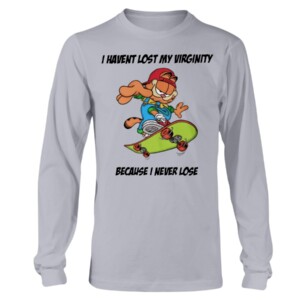 Garfield Skateboarding I HAVENT LOST MY VIRGINITY BECAUSE I NEVER LOSE SHIRT Longsleeve