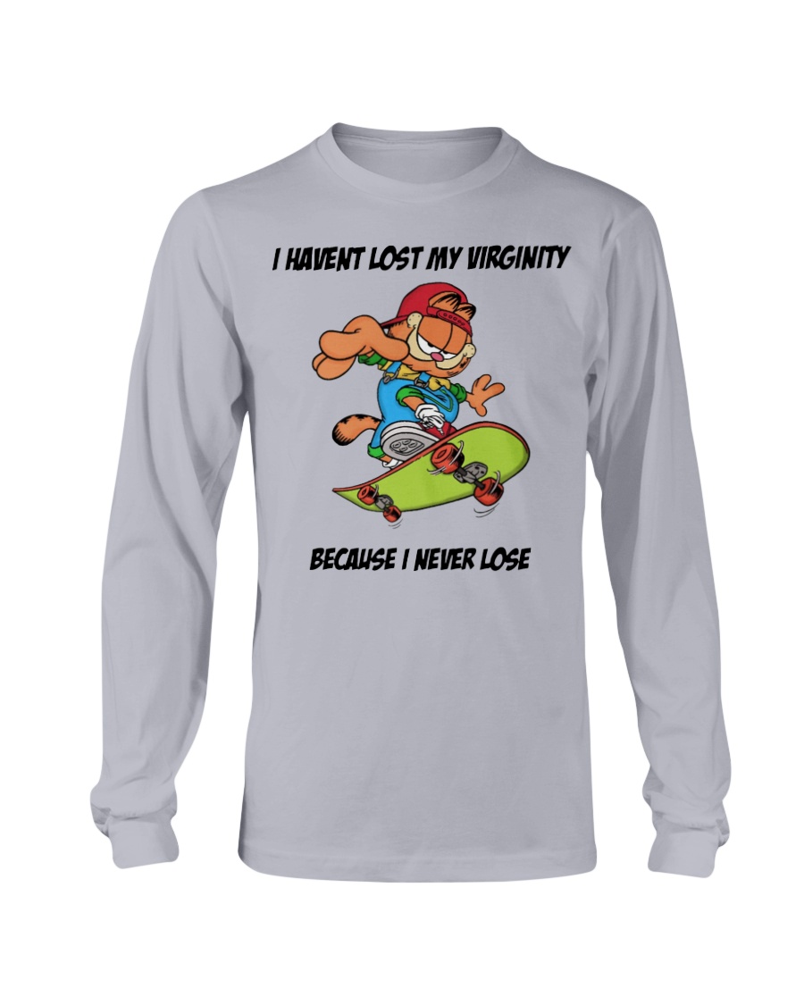 Garfield Skateboarding - I HAVENT LOST MY VIRGINITY BECAUSE I NEVER LOSE SHIRT Longsleeve Garfield Skateboarding I HAVENT LOST MY VIRGINITY BECAUSE I NEVER LOSE SHIRT Longsleeve