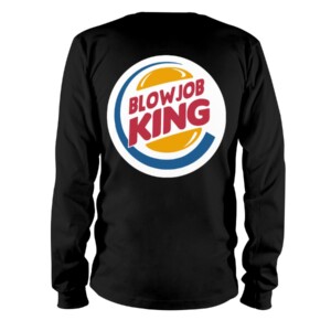 BLOWJOB KING SHIRT Funny Burger Kin Longsleeve