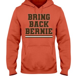 BRING BACK BERNIE SHIRT Bernie Kosar, Cleveland Browns Hoodie