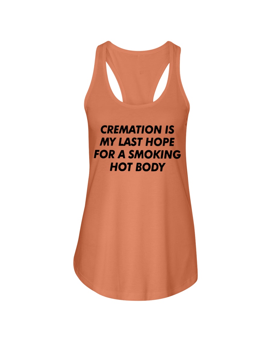 CREAMATION IS MY LAST HOPE FOR A SMOKING HOT BODY SHIRT 2 CREAMATION IS MY LAST HOPE FOR A SMOKING HOT BODY SHIRT 2