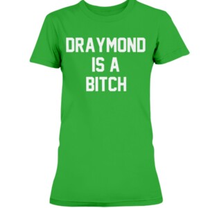 DRAYMOND IS A BITCH SHIRT Draymond Green Golden State Warriors, Boston Celtics 1