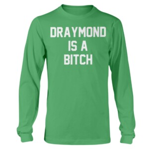 DRAYMOND IS A BITCH SHIRT Draymond Green Golden State Warriors, Boston Celtics Longsleeve