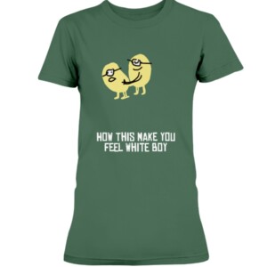 HOW THIS MAKE YOU FEEL WHITE BOY SHIRT Funny minions 1