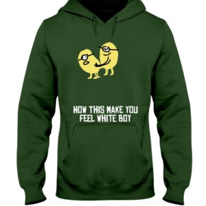 HOW THIS MAKE YOU FEEL WHITE BOY SHIRT Funny minions Hoodie