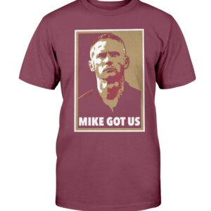 MIKE GOT US SHIRT Mike Norvell, Florida State Seminoles Shirt