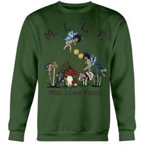 MILF Man, I Love Fungi Shirt Crewneck