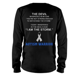 The Devil Whispered In My Ear You're Not Strong Enough To Withstand The Storm Autism Warrior Shirt Longsleeve
